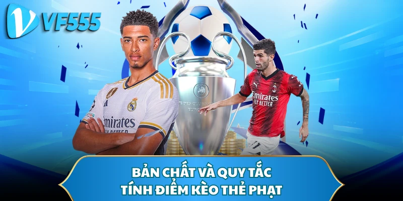 Bản chất và quy tắc tính điểm kèo thẻ phạt