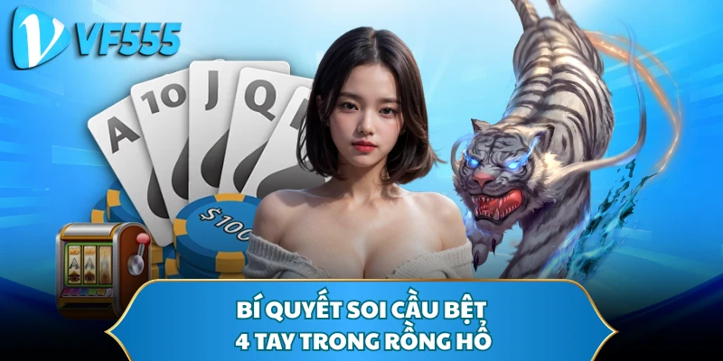 Bí quyết soi cầu bệt 4 tay trong Rồng Hổ