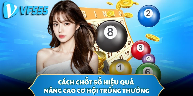 Cách chốt số hiệu quả nâng cao cơ hội trúng thưởng