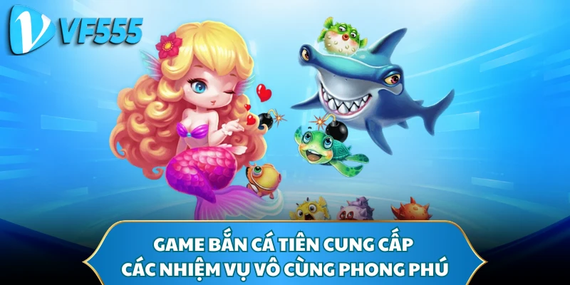 Game bắn cá Tiên cung cấp các nhiệm vụ vô cùng phong phú