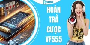 Hoàn Trả Cược VF555 Lên Đến 1.5% - Nhận 50 Triệu Mỗi Ngày