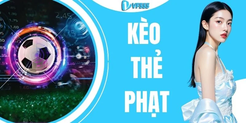 Kèo Thẻ Phạt - Cẩm Nang Đọc Vị Trận Cầu Nảy Lửa Chuẩn Xác