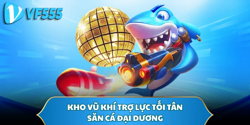 Kho vũ khí trợ lực tối tân săn cá đại dương