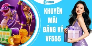 Khuyến Mãi Đăng Ký VF555 - Săn Quà Khủng Tân Thủ Đến 18.888K