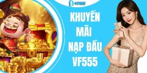Khuyến Mãi Nạp Đầu VF555 - 1 Lần Kích Hoạt, Nhiều Giá Trị