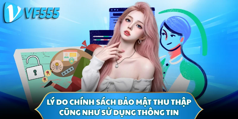 Lý do chính sách bảo mật thu thập cũng như sử dụng thông tin