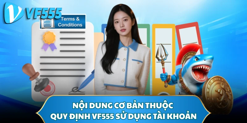 Nội dung cơ bản thuộc quy định VF555 sử dụng tài khoản