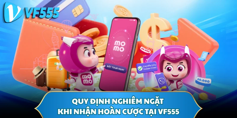 Quy định nghiêm ngặt khi nhận hoàn cược tại VF555
