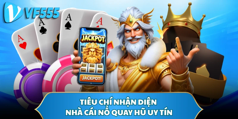 Tiêu chí nhận diện nhà cái nổ quay hũ uy tín