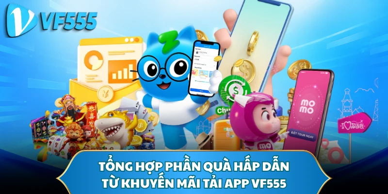 Tổng hợp phần quà hấp dẫn từ khuyến mãi tải app VF555