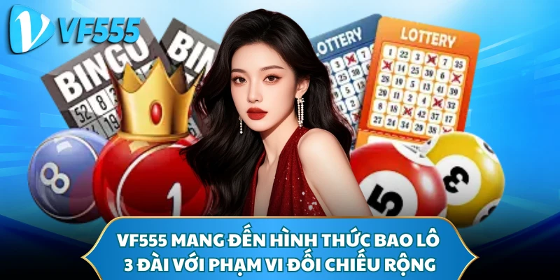 VF555 mang đến hình thức bao lô 3 đài với phạm vi đối chiếu rộng 
