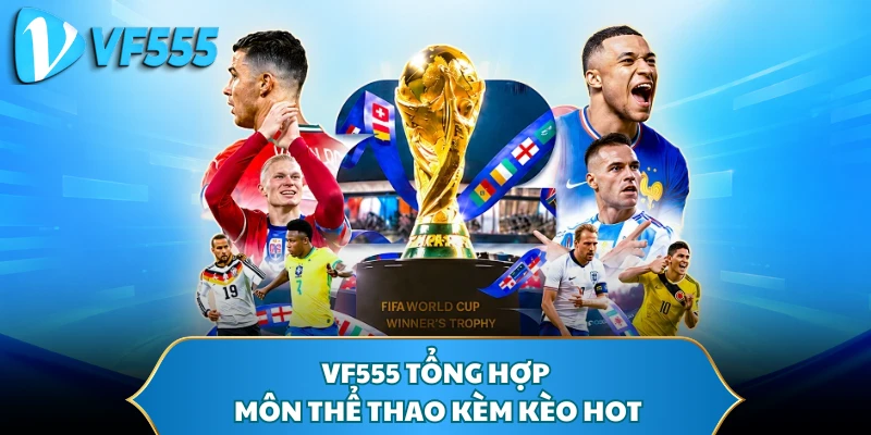 VF555 tổng hợp môn thể thao kèm kèo hot