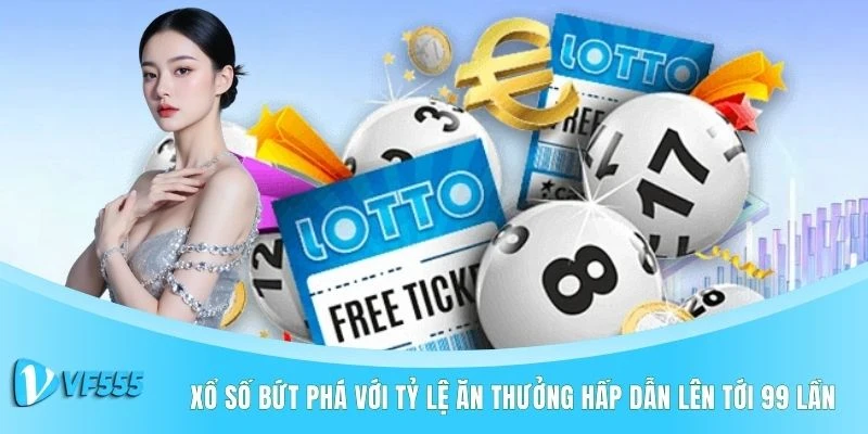 Xổ số bứt phá với tỷ lệ ăn thưởng hấp dẫn lên tới 99 lần