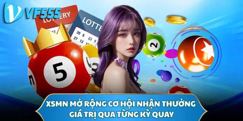 XSMN mở rộng cơ hội nhận thưởng giá trị qua từng kỳ quay