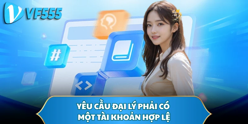Yêu cầu đại lý phải có một tài khoản hợp lệ